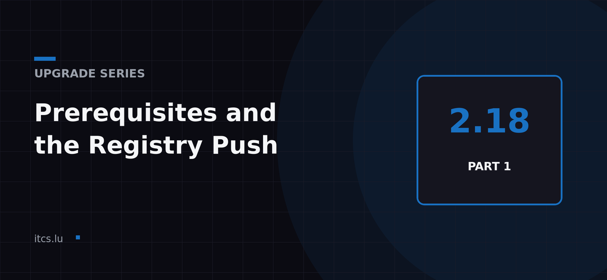 Upgrade to NKP 2.18, Part 1: Prerequisites, Artifacts and the Registry Push