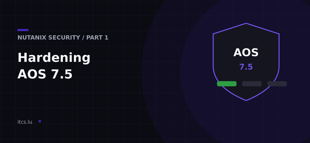 Nutanix Security Hardening AOS 7.5, Part 1: CVM, PCVM & AHV