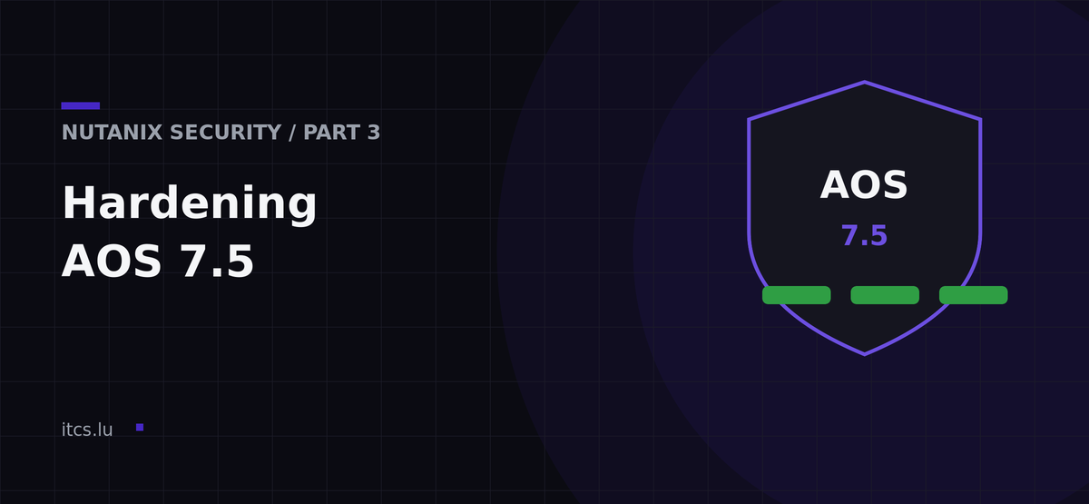 Nutanix Security Hardening AOS 7.5, Part 3: IAM & Troubleshooting
